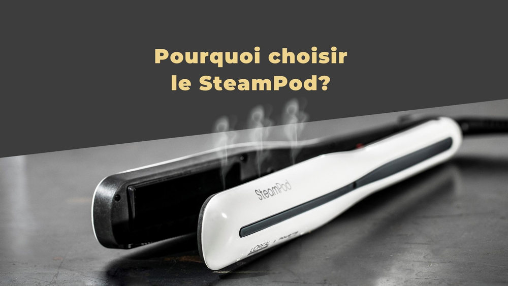 Pourquoi choisir le Steampod ?